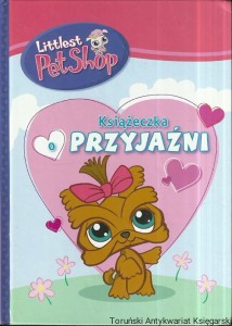 Książeczka przyjaźni : Littlest Pet Shop / Brak autora