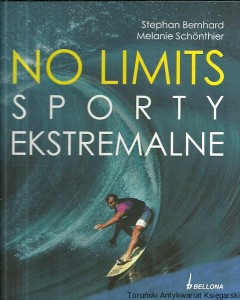 No limits : Sporty ekstremalne / Stephen Bernhard, Melanie Schonthier