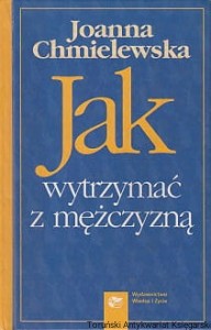 Jak wytrzymać z mężczyzną / Joanna Chmielewska  (2004)