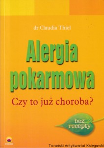 Alergia pokarmowa. Czy to już choroba? / Claudia Thiel