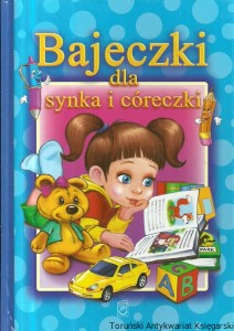 Bajeczki dla synka i córeczki / Justyna Kawałko, Natalia Kawałko, Elżbieta Safarzyńska, Elżbieta Wójcik