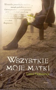 Wszystkie moje matki / Luiza Piotrowicz