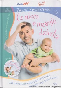 Co nieco o rozwoju dziecka. Jak zostać szczęśliwymi rodzicami szczęśliwego maleństwa / Paweł Zawitkowski