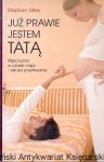 Już prawie jestem tatą / Stephen Giles