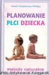 Planowanie płci dziecka : Metody naturalne / Hazel Chesterman - Phillips