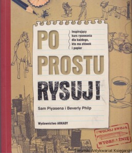 Po prostu rysuj! / Sam Piyasena i Beverly Philp