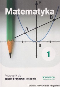 Matematyka. Podręcznik dla szkoły branzowej I stopnia dla absolwentów ośmioletniej szkoły podstawowej / Adam konstantynowicz, Anna Konstantynowicz, Małgorzata Pająk