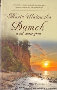 Domek nad morzem / Maria Ulatowska 