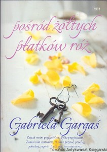 Pośród żółtych płatków róż / Gabriela Gargaś