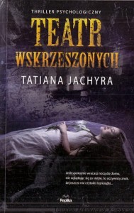Teatr wskrzeszonych / Tatiana Jachyra 