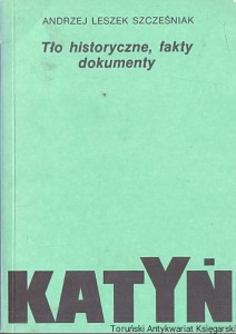 Katyń : Tło historyczne, fakty dokumenty / Andrzej Leszek Szcześniak
