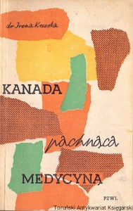 Kanada pachnąca medycyną / Irena Krzeska  