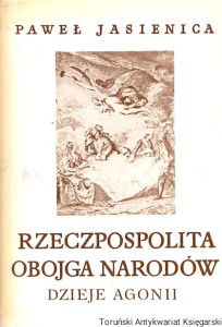 Rzeczpospolita Obojga Narodów : Dzieje Agonii Część trzecia / Paweł Jasienica 