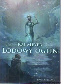 Lodowy ogień (fragmenty książki) / Kai Meyer