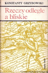 Rzeczy odległe a bliski / Konstanty Grzybowski