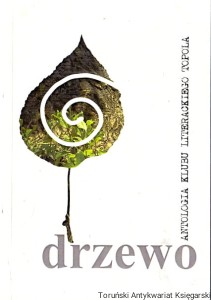 Drzewo : Antologia Klubu Literackiego Topola / Tadeusz Zawadowski (red.)
