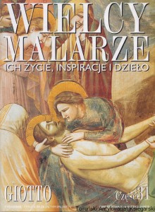 Wielcy malarze, ich życie, inspiracje i dzieło. Giotto. Część 31 / Ewa Dołowska (red.)