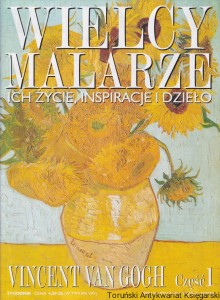 Wielcy malarze, ich życie, inspiracje i dzieło. Vincent van Gogh. Część 1 / Ewa Dołowska (red.)