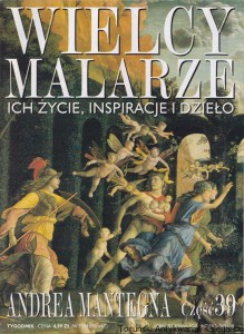 Wielcy malarze, ich życie, inspiracje i dzieło. Andrea Mantegna. Część 39 / Ewa Dołowska (red.)