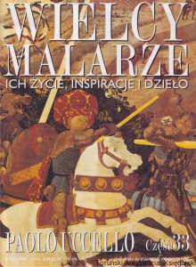 Wielcy malarze, ich życie, inspiracje i dzieło. Paolo Uccello. Część 33 / Ewa Dołowska (red.)
