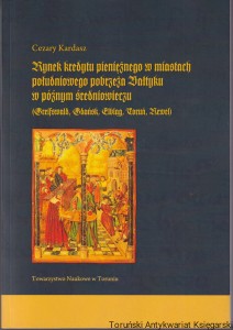 Rynek kredytu pieniężnego w miastach południowego pobrzeża Bałtyku w późnym średniowieczu  (Greifswald, Gdańsk, Elbląg, Toruń, Rewel) / Cezary Kardasz