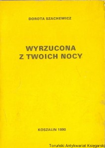 Wyrzucona z twoich nocy / Dorota Szachewicz