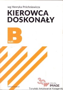 Kierowca doskonały kat. B / Henryk Próchniewicz 