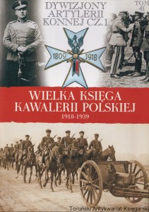 Dywizjony Artylerii Konnej cz.1 Tom 41 : Wielka księga Kawalerii Polskiej 1918-1939 / Małgorzata Franke (red.)