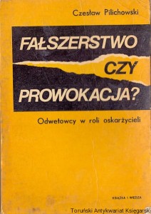 Fałszerstwo czy prowokacja? : Odwetowcy w roli oskarżycieli / Czesław Pilichowska 