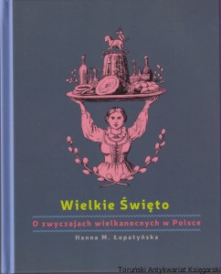 Wielkie Święto : o zwyczajach wielkanocnych w Polsce / Hanna M. Łopatyńska