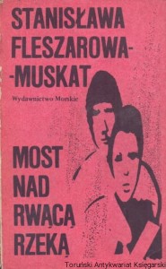 Most nad rwącą rzeką / Stanisława Fleszarowa-Muskat 