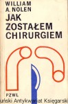 Jak zostałem chirurgiem / William A. Nolen