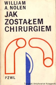 Jak zostałem chirurgiem / William A. Nolen