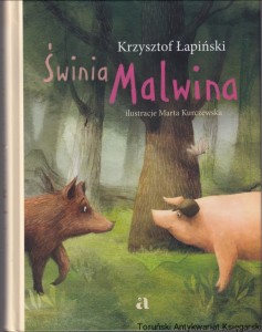 Świnia Malwina / Krzysztof Łapiński Ilustracje Marta Kurczewska
