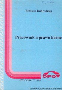 Pracownik a prawo karne Zeszyt 86 / Elżbieta Dobrodziej 