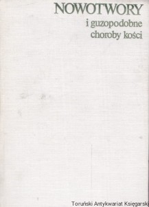 Nowotwory i guzopodobne choroby kości / Gottfried W. Dominok, Hans - Georg Knoch 