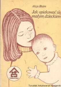 Jak opiekować się małym dzieckiem / Alicja Blaim