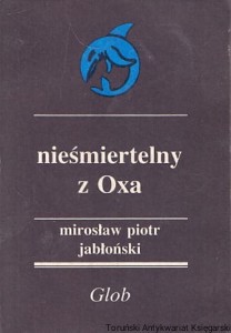Nieśmiertelny z Oxa / Mirosław Piotr Jabłoński