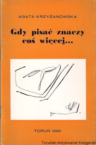Gdy pisać znaczy coś więcej... / Agata Krzyżanowska (dedykacja na stronie tytułowej od autorki)