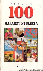 Księga 100 malarzy stulecia / Annegret Boelke-Heinrichs, Atilla Czock, Jochen Delling, Brigitte Esser, Anja Feise