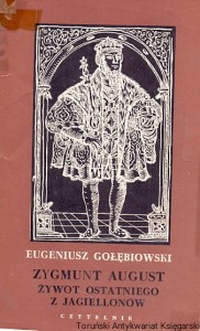 Zygmunt August Żywot ostatniego z Jagiellonów / Eugeniusz Gołębiowski 