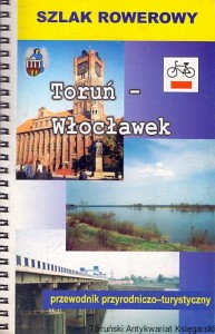 Szlak rowerowy Toruń-Włocławek : Przewodnik przyrodniczo - turystyczny / Praca zbiorowa 