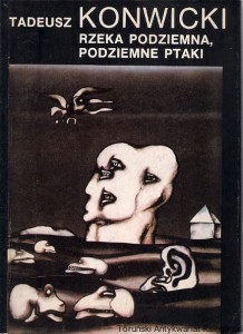 Rzeka podziemna, podziemne ptaki / Tadeusz Konwicki