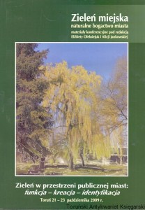 Zieleń miejska naturalne bogactwo miasta / Elżbieta Oleksiejuk, Alicja Jankowska (red.)