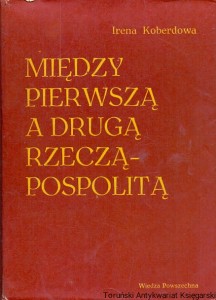 Między pierwszą a drugą Rzecząpospolitą / Irena Koberdowa 