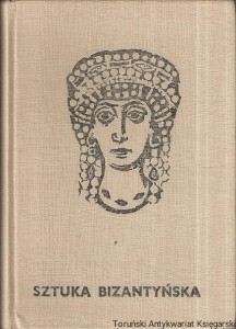 Sztuka bizantyńska / Janina Kłosińska 