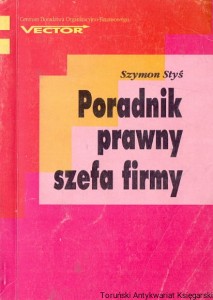Poradnik prawny szefa firmy / Szymon Styś
