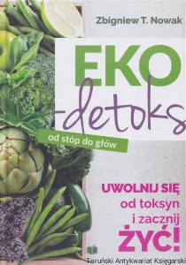 Eko-detoks od stóp do głów  / Zbigniew T. Nowak