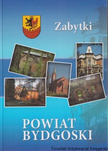 Powiat Bydgoski : Zabytki / Janusz Michalski i inni