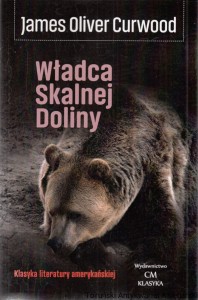 Władca skalnej doliny / James Oliver Curwood
